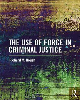 Use of Force in Criminal Justice  9781138221451 Front Cover