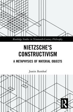 Nietzsche's Constructivism A Metaphysics of Material Objects 2017 9781138221567 Front Cover