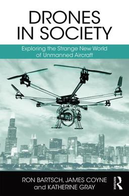 Drones in Society Exploring the Strange New World of Unmanned Aircraft  9781138221574 Front Cover