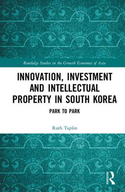 Innovation, Investment and Intellectual Property in South Korea Park to Park  9781138221925 Front Cover