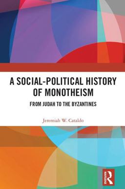 Social-Political History of Monotheism From Judah to the Byzantines  9781138222809 Front Cover