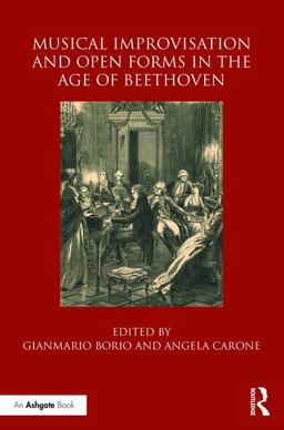 Musical Improvisation and Open Forms in the Age of Beethoven  9781138222960 Front Cover