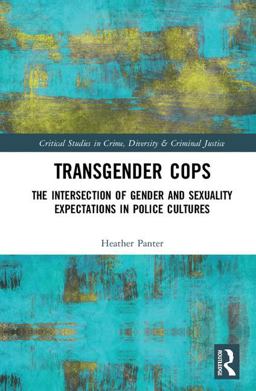 Transgender Cops The Intersection of Gender and Sexuality Expectations in Police Cultures  9781138223875 Front Cover