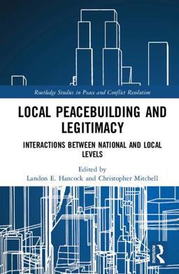 Local Peacebuilding and Legitimacy Interactions Between National and Local Levels  9781138224148 Front Cover