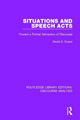 Situations and Speech Acts Toward a Formal Semantics of Discourse  9781138224674 Front Cover