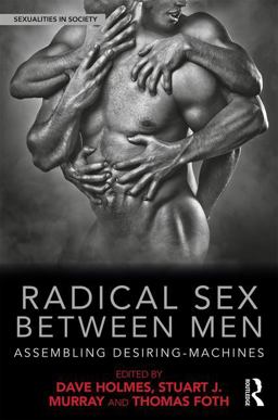 Radical Sex Between Men Assembling Desiring-Machines  9781138225497 Front Cover