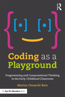Coding As a Playground Programming and Computational Thinking in the Early Childhood Classroom  9781138225626 Front Cover