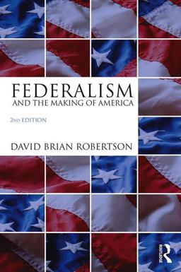 Federalism and the Making of America 2nd 9781138227873 Front Cover