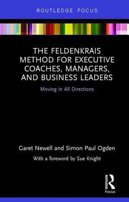 Feldenkrais Method for Executive Coaches, Managers, and Business Leaders Moving in All Directions  9781138230910 Front Cover