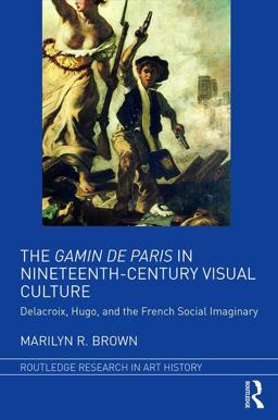 Gamin de Paris in Nineteenth-Century Visual Culture Delacroix, Hugo, and the French Social Imaginary  9781138231139 Front Cover