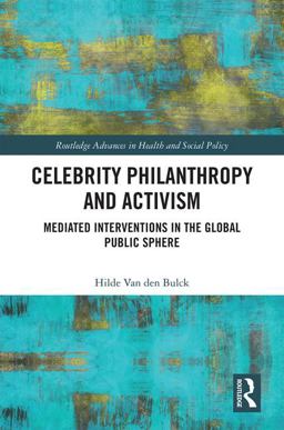 Celebrity Philanthropy, Activism and Ethics Political Interventions in the Global Public Sphere  9781138234451 Front Cover