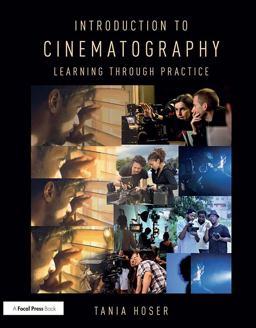 Introduction to Cinematography Learning Through Practice  9781138235144 Front Cover