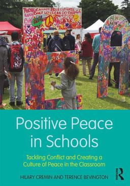 Positive Peace in Schools Tackling Conflict and Creating a Culture of Peace in the Classroom  9781138235649 Front Cover