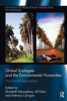 Global Ecologies and the Environmental Humanities Postcolonial Approaches  9781138235816 Front Cover