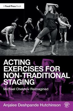 Acting Exercises for Non-Traditional Staging Michael Chekhov Reimagined  9781138236264 Front Cover
