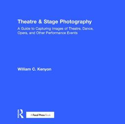 Theatre and Stage Photography A Guide to Capturing Images of Theatre, Dance, Opera, and Other Performance Events  9781138236271 Front Cover