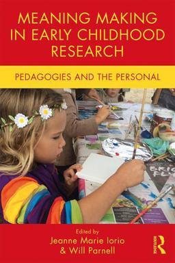 Meaning Making in Early Childhood Research Pedagogies and the Personal  9781138238527 Front Cover