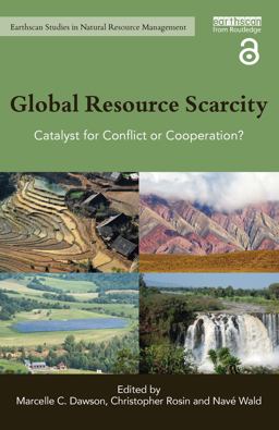 Global Resource Scarcity Catalyst for Conflict or Cooperation? 2017 9781138241022 Front Cover