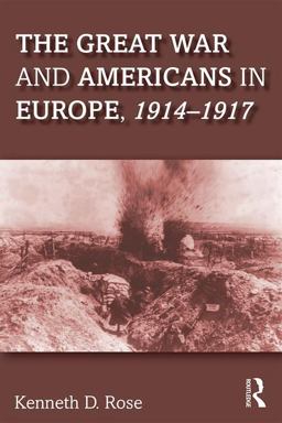 Great War and Americans in Europe, 1914-1917  9781138241855 Front Cover