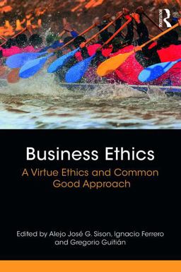 Business Ethics A Virtue Ethics and Common Good Approach  9781138242579 Front Cover