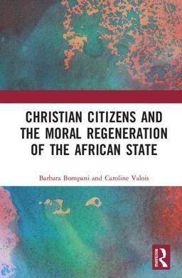 Christian Citizens and the Moral Regeneration of the African State  9781138242739 Front Cover