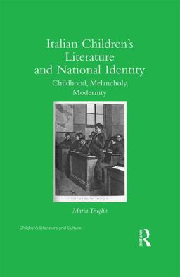 Italian Children's Literature and National Identity Childhood, Melancholy, Modernity  9781138243408 Front Cover