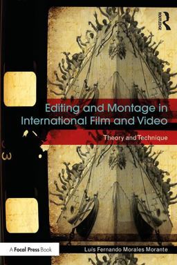 Editing and Montage in International Film and Video Theory and Technique  9781138244085 Front Cover