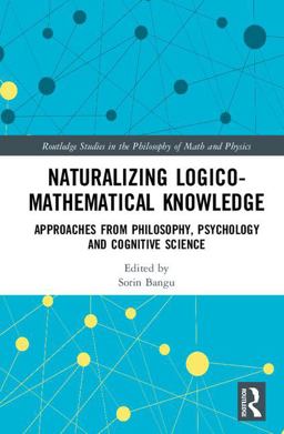 Naturalizing Logico-Mathematical Knowledge Approaches from Philosophy, Psychology and Cognitive Science  9781138244108 Front Cover