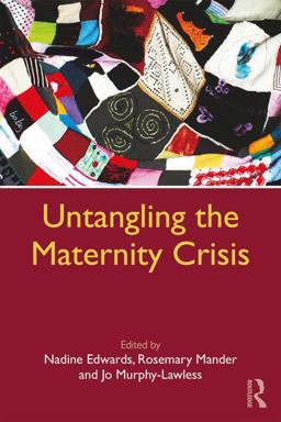 Untangling the Maternity Crisis Action for Change  9781138244221 Front Cover
