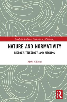 Nature and Normativity Biology, Teleology, and Meaning  9781138244665 Front Cover