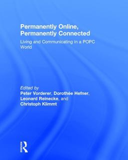 Permanently Online, Permanently Connected Living and Communicating in a POPC World  9781138244993 Front Cover