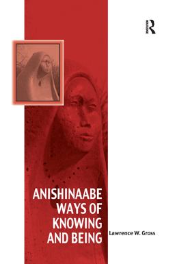 Anishinaabe Ways of Knowing and Being  9781138247482 Front Cover