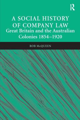 Social History of Company Law Great Britain and the Australian Colonies 1854-1920  9781138249615 Front Cover