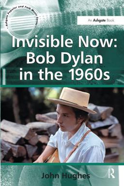 Invisible Now: Bob Dylan in The 1960s
