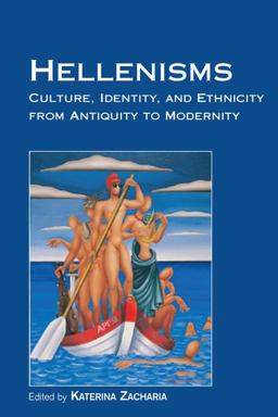 Hellenisms Culture, Identity, and Ethnicity from Antiquity to Modernity  9781138269491 Front Cover