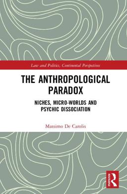 Anthropological Paradox Niches, Micro-Worlds and Psychic Dissociation  9781138281035 Front Cover