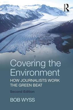 Covering the Environment How Journalists Work the Green Beat 2nd 9781138284418 Front Cover