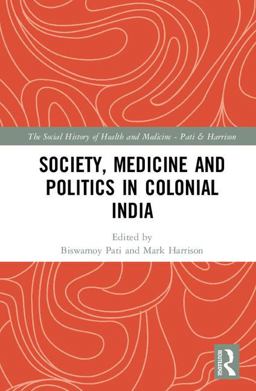 Society, Medicine and Politics in Colonial India  9781138286337 Front Cover