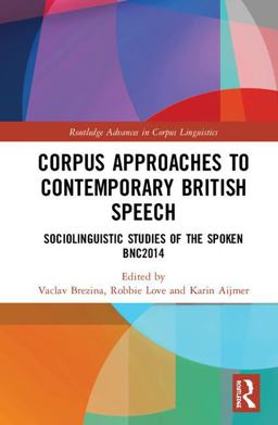 Corpus Approaches to Contemporary British Speech Sociolinguistic Studies of the Spoken BNC2014  9781138287273 Front Cover