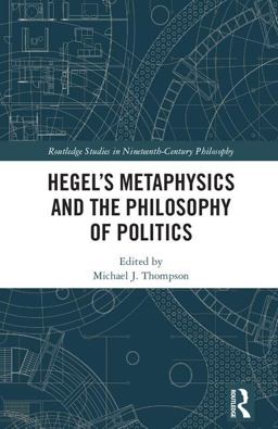 Hegel's Metaphysics and the Philosophy of Politics Hegel's Metaphysics and the Philosophy of Politics
