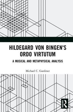 Hildegard Von Bingen's Ordo Virtutum A Musical and Metaphysical Analysis 2018 9781138288584 Front Cover