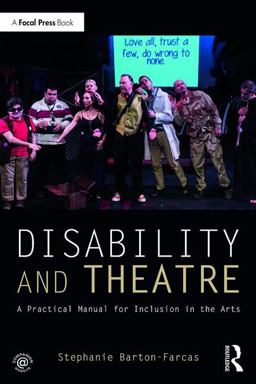 Disability and Theatre A Practical Manual for Inclusion in the Arts  9781138288973 Front Cover