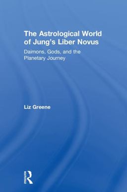 Astrological World of Jung's 'Liber Novus' Daimons, Gods, and the Planetary Journey  9781138289161 Front Cover