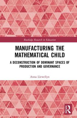 Manufacturing the Mathematical Child Questioning the Normal Model  9781138293014 Front Cover