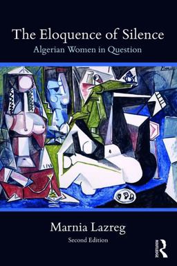 Eloquence of Silence Algerian Women in Question 2nd 9781138293281 Front Cover