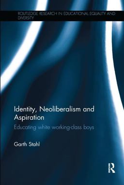 Identity, Neoliberalism and Aspiration Educating White Working-Class Boys  9781138294325 Front Cover