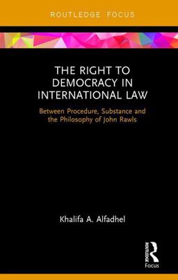 Right to Democracy in International Law Between Procedure, Substance and the Philosophy of John Rawls  9781138294431 Front Cover