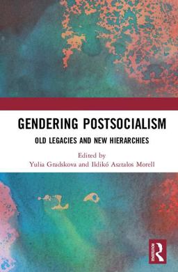 Gendering Postsocialism Old Legacies and New Hierarchies  9781138296060 Front Cover