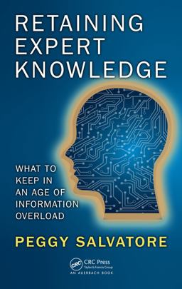 Retaining Expert Knowledge What to Keep in an Age of Information Overload  9781138296367 Front Cover