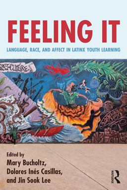 Feeling It Language, Race, and Affect in Latinx Youth Learning  9781138296800 Front Cover